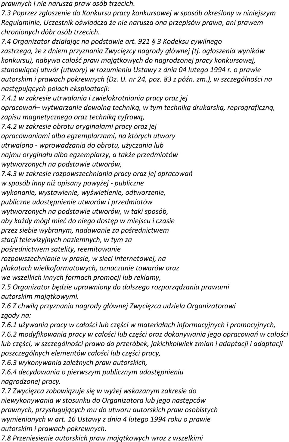 4 Organizator działając na podstawie art. 921 3 Kodeksu cywilnego zastrzega, że z dniem przyznania Zwycięzcy nagrody głównej (tj.