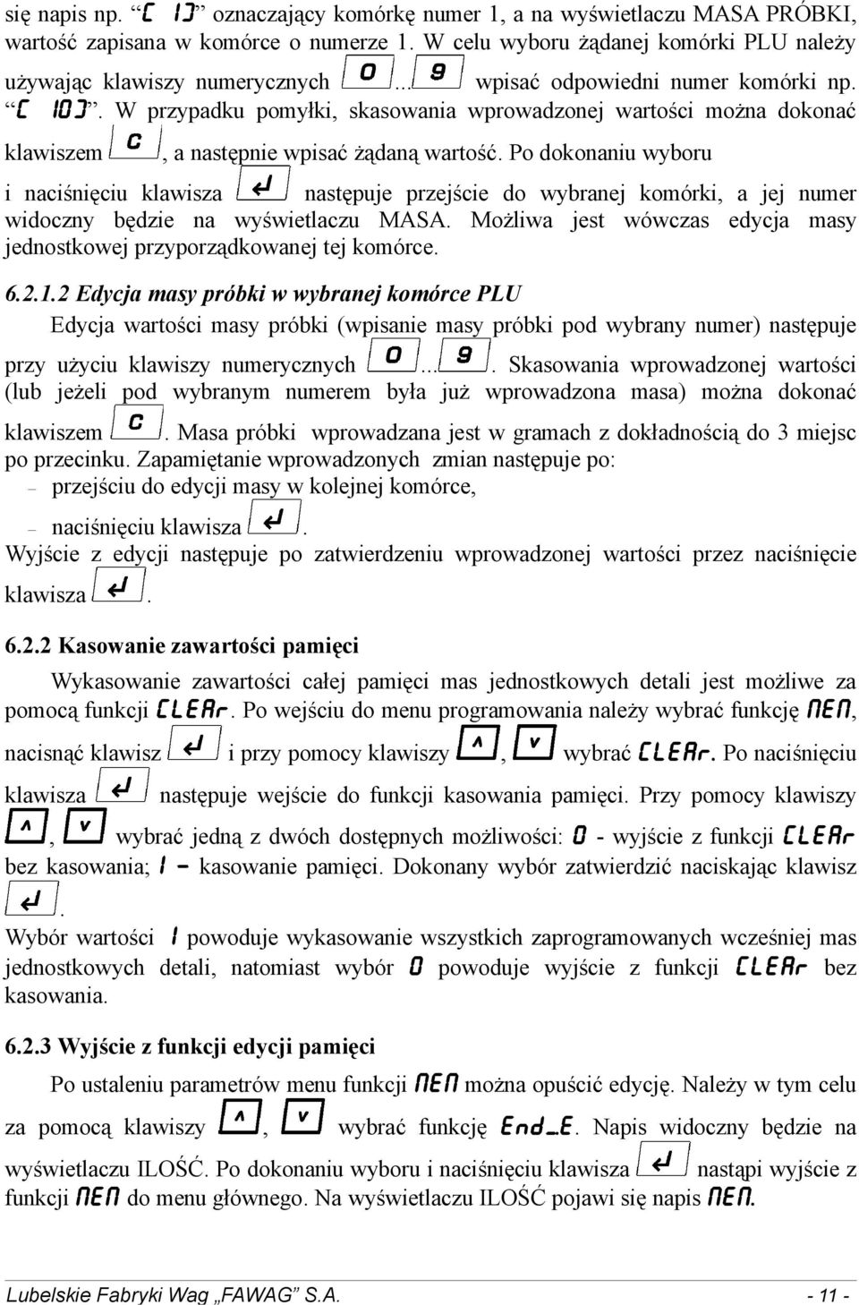 Po dokonaniu wyboru i naciśnięciu klawisza następuje przejście do wybranej komórki, a jej numer widoczny będzie na wyświetlaczu MASA.