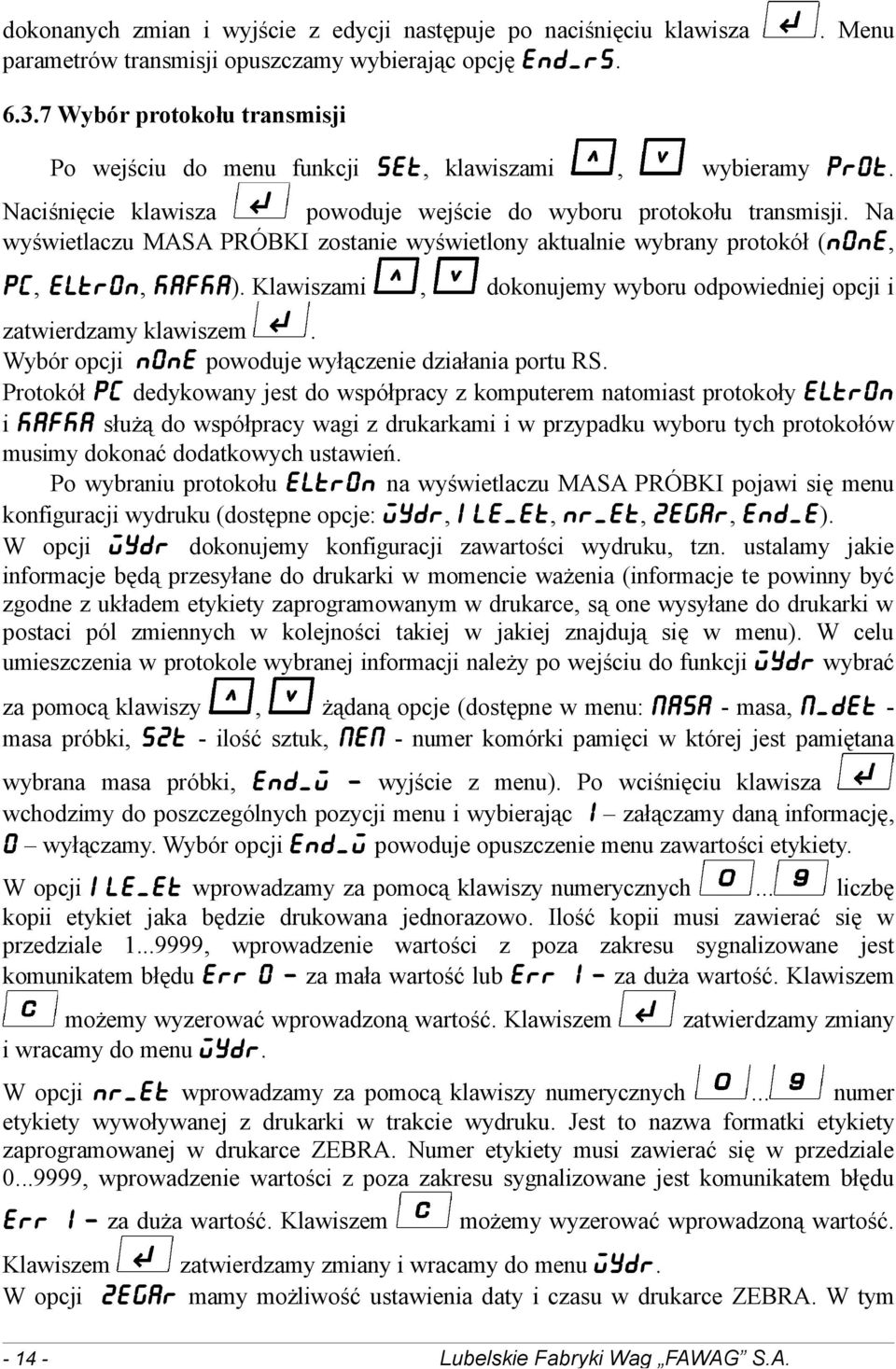 Na wyświetlaczu MASA PRÓBKI zostanie wyświetlony aktualnie wybrany protokół (N0NE, P[, ELTR0N, KAFKA). Klawiszami, dokonujemy wyboru odpowiedniej opcji i zatwierdzamy klawiszem.