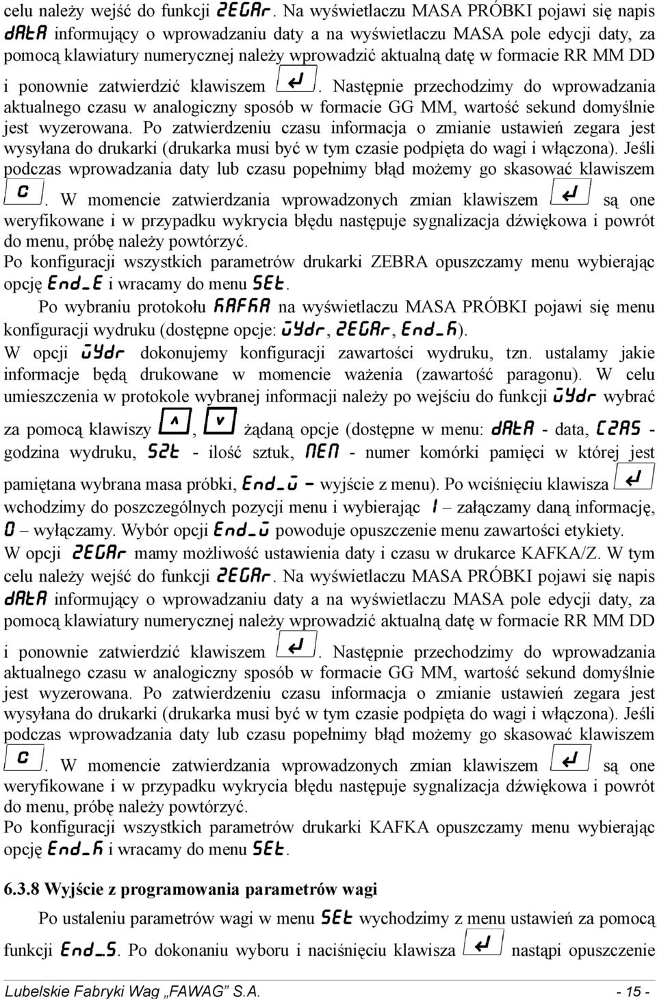 RR MM DD i ponownie zatwierdzić klawiszem. Następnie przechodzimy do wprowadzania aktualnego czasu w analogiczny sposób w formacie GG MM, wartość sekund domyślnie jest wyzerowana.