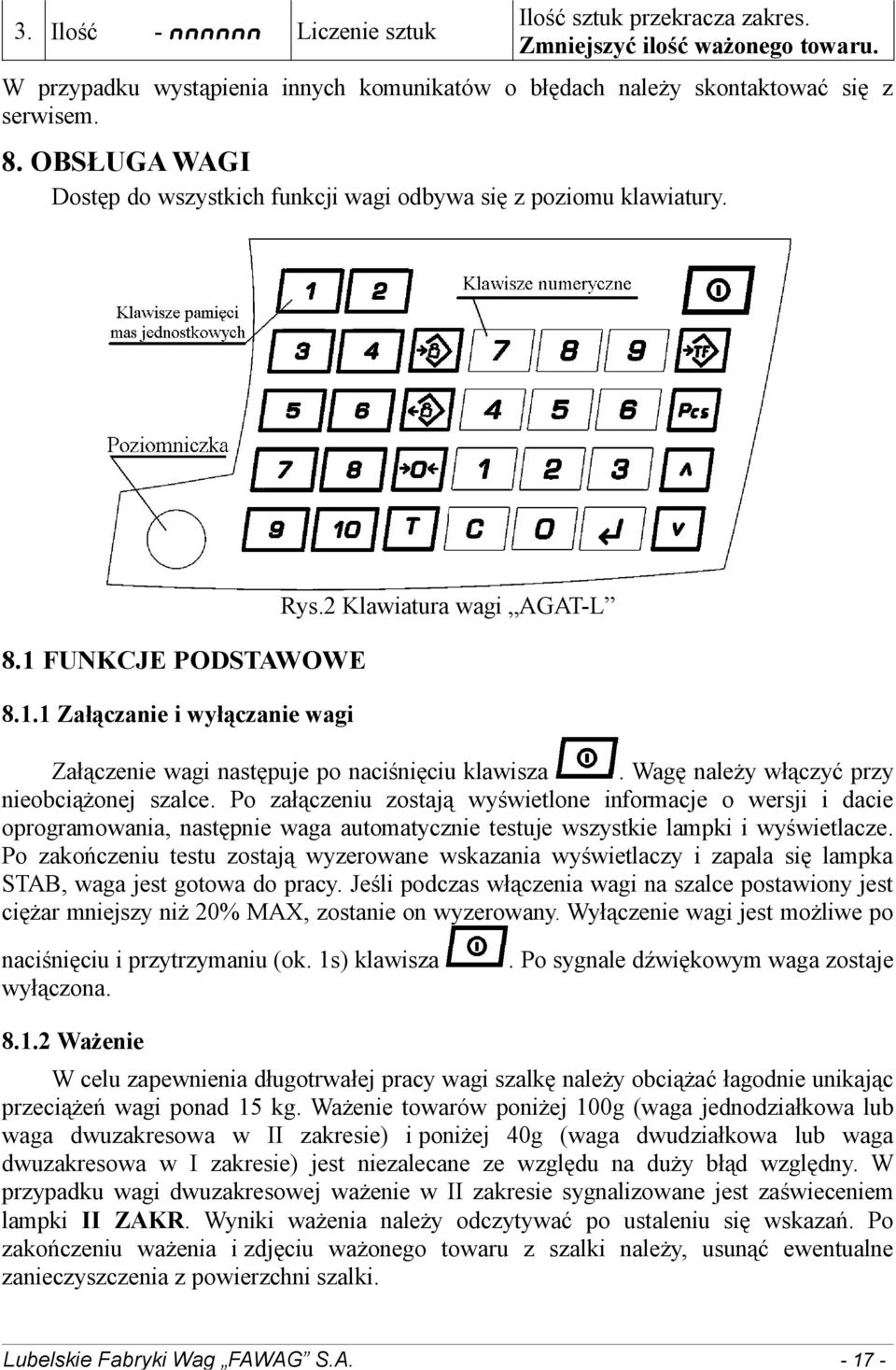 2 Klawiatura wagi AGAT-L Załączenie wagi następuje po naciśnięciu klawisza. Wagę należy włączyć przy nieobciążonej szalce.