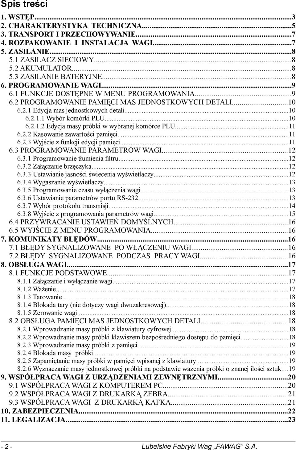 ..10 6.2.1.2 Edycja masy próbki w wybranej komórce PLU...11 6.2.2 Kasowanie zawartości pamięci...11 6.2.3 Wyjście z funkcji edycji pamięci...11 6.3 PROGRAMOWANIE PARAMETRÓW WAGI...12 6.3.1 Programowanie tłumienia filtru.