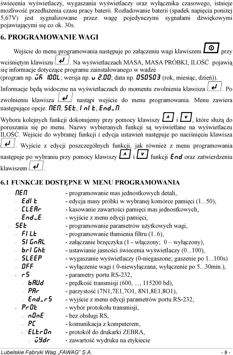 PROGRAMOWANIE WAGI Wejście do menu programowania następuje po załączeniu wagi klawiszem wciśniętym klawiszu przy.