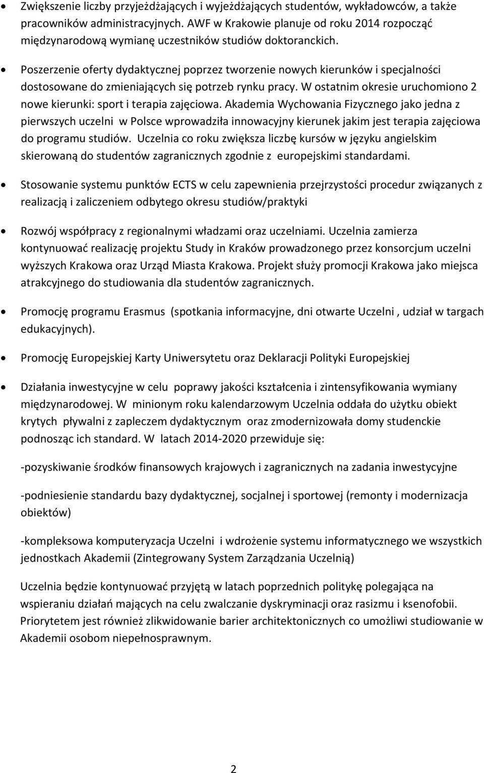 Poszerzenie oferty dydaktycznej poprzez tworzenie nowych kierunków i specjalności dostosowane do zmieniających się potrzeb rynku pracy.