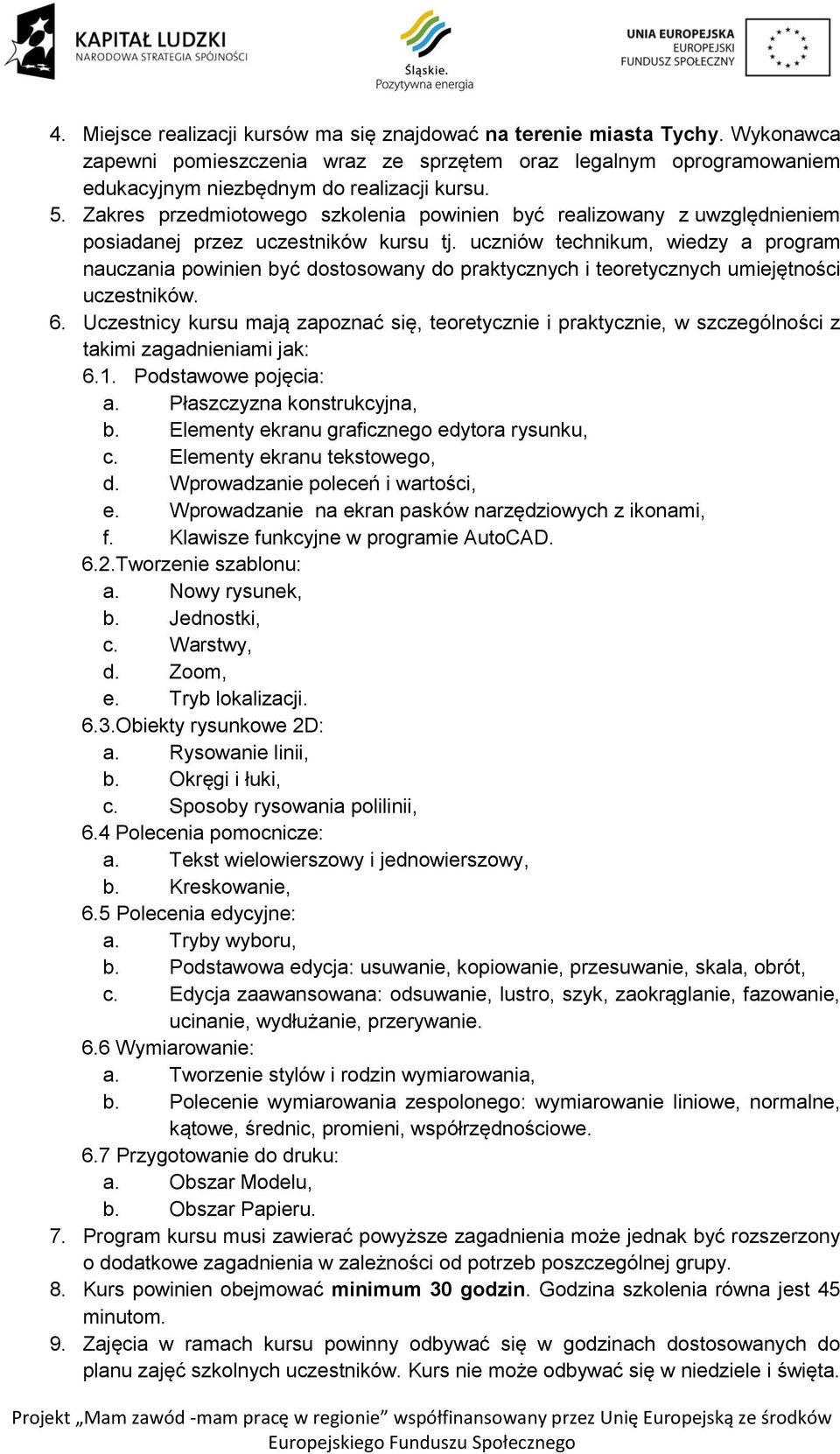 uczniów technikum, wiedzy a program nauczania powinien być dostosowany do praktycznych i teoretycznych umiejętności uczestników. 6.
