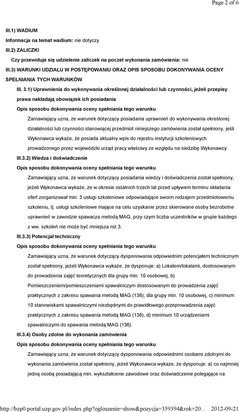 1) Uprawnienia do wykonywania określonej działalności lub czynności, jeżeli przepisy prawa nakładają obowiązek ich posiadania Zamawiający uzna, że warunek dotyczący posiadania uprawnień do