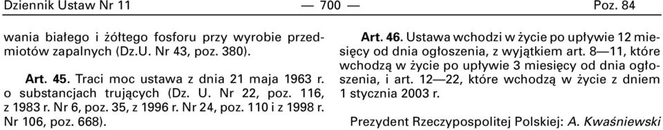 110 i z 1998 r. Nr 106, poz. 668). Art. 46. Ustawa wchodzi w ycie po up ywie 12 miesi cy od dnia og oszenia, z wyjàtkiem art.