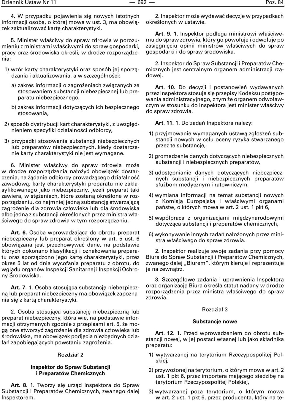szczególnoêci: a) zakres informacji o zagro eniach zwiàzanych ze stosowaniem substancji niebezpiecznej lub preparatu niebezpiecznego, b) zakres informacji dotyczàcych ich bezpiecznego stosowania, 2)