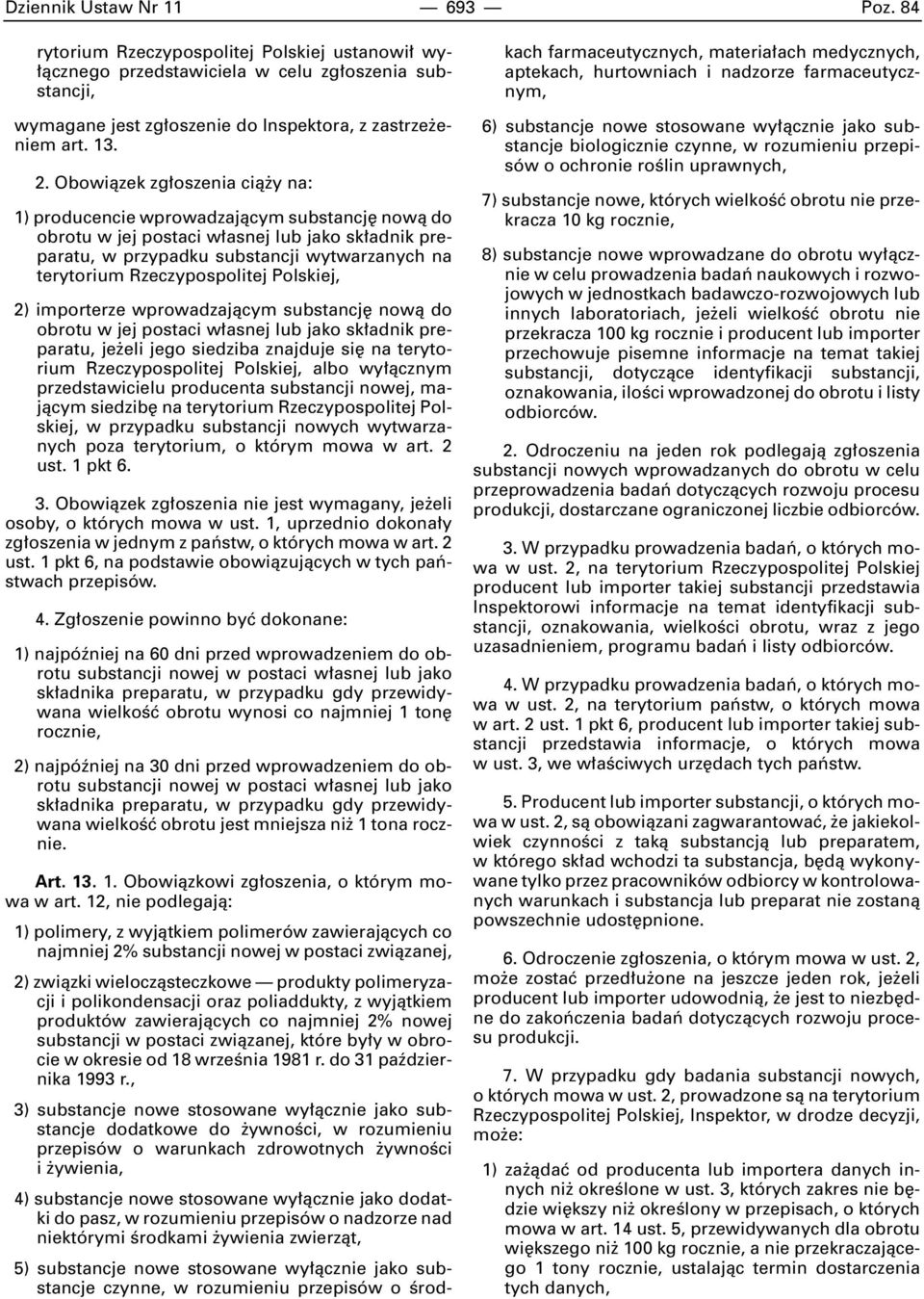 Rzeczypospolitej Polskiej, 2) importerze wprowadzajàcym substancj nowà do obrotu w jej postaci w asnej lub jako sk adnik preparatu, je eli jego siedziba znajduje si na terytorium Rzeczypospolitej