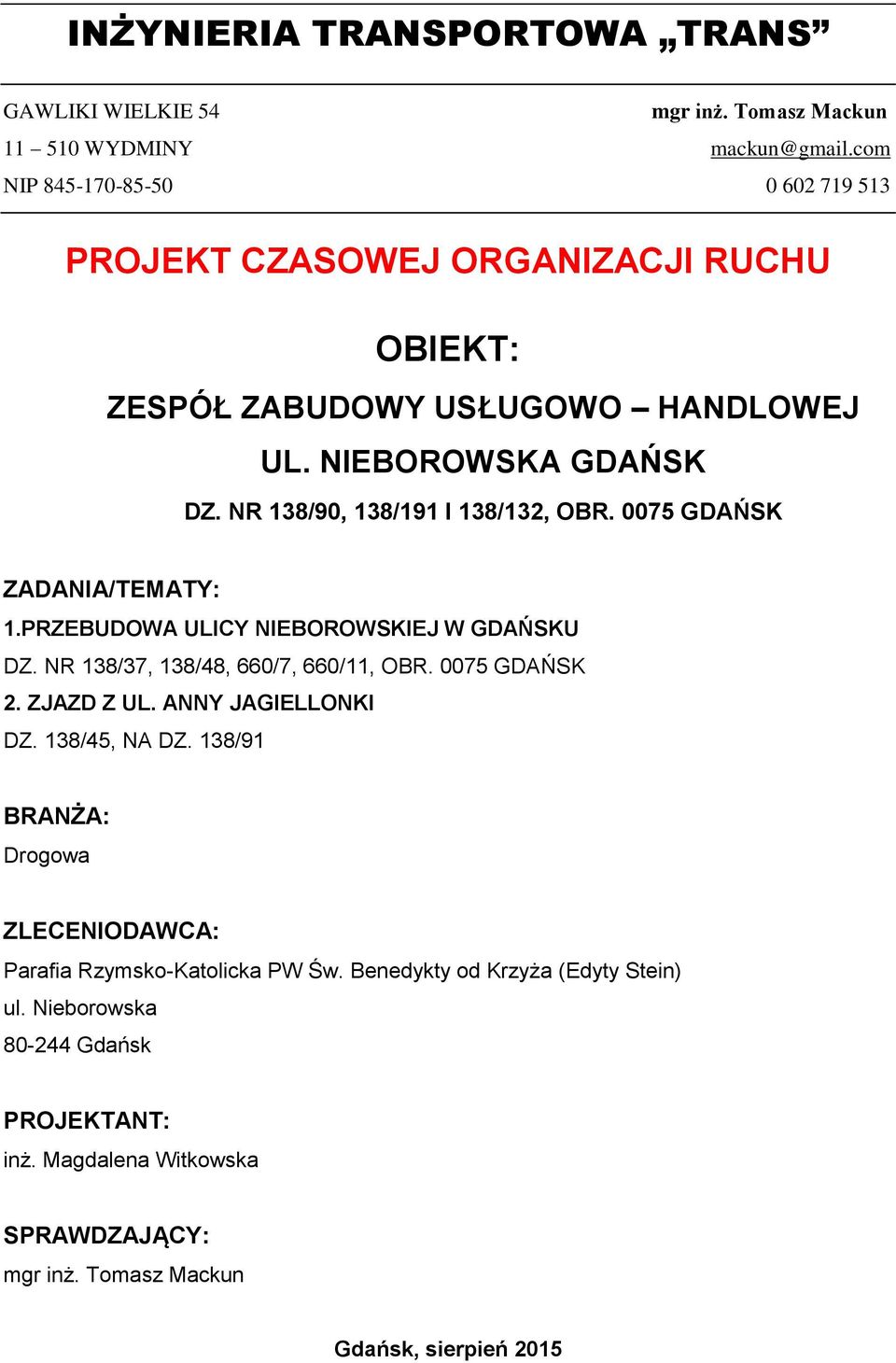 NR 138/90, 138/191 I 138/132, OBR. 0075 GDAŃSK ZADANIA/TEMATY: 1.PRZEBUDOWA ULICY NIEBOROWSKIEJ W GDAŃSKU DZ. NR 138/37, 138/48, 660/7, 660/11, OBR. 0075 GDAŃSK 2.