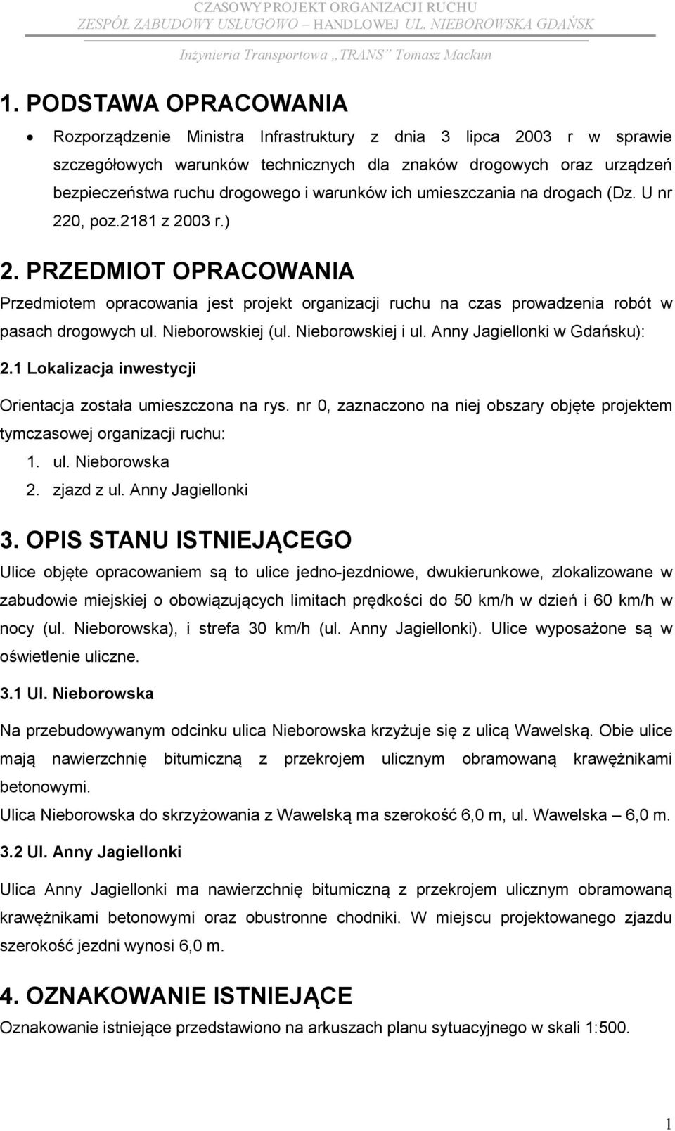 Nieborowskiej (ul. Nieborowskiej i ul. Anny Jagiellonki w Gdańsku): 2.1 Lokalizacja inwestycji Orientacja została umieszczona na rys.