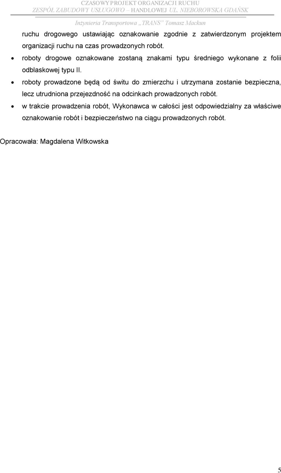 roboty prowadzone będą od świtu do zmierzchu i utrzymana zostanie bezpieczna, lecz utrudniona przejezdność na odcinkach prowadzonych