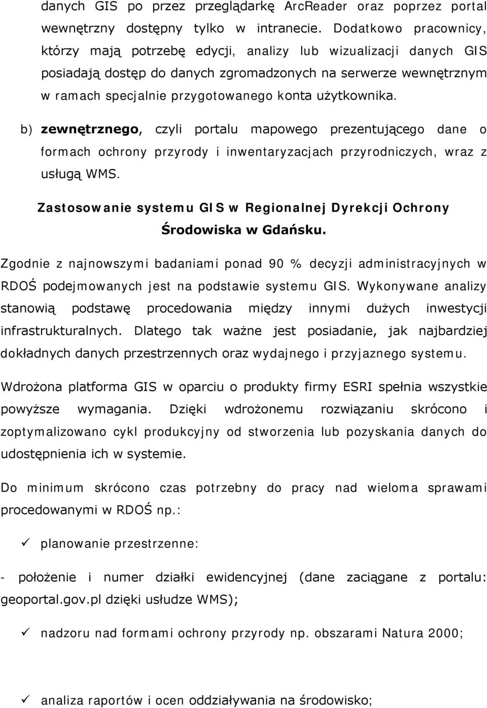 użytkownika. b) zewnętrznego, czyli portalu mapowego prezentującego dane o formach ochrony przyrody i inwentaryzacjach przyrodniczych, wraz z usługą WMS.