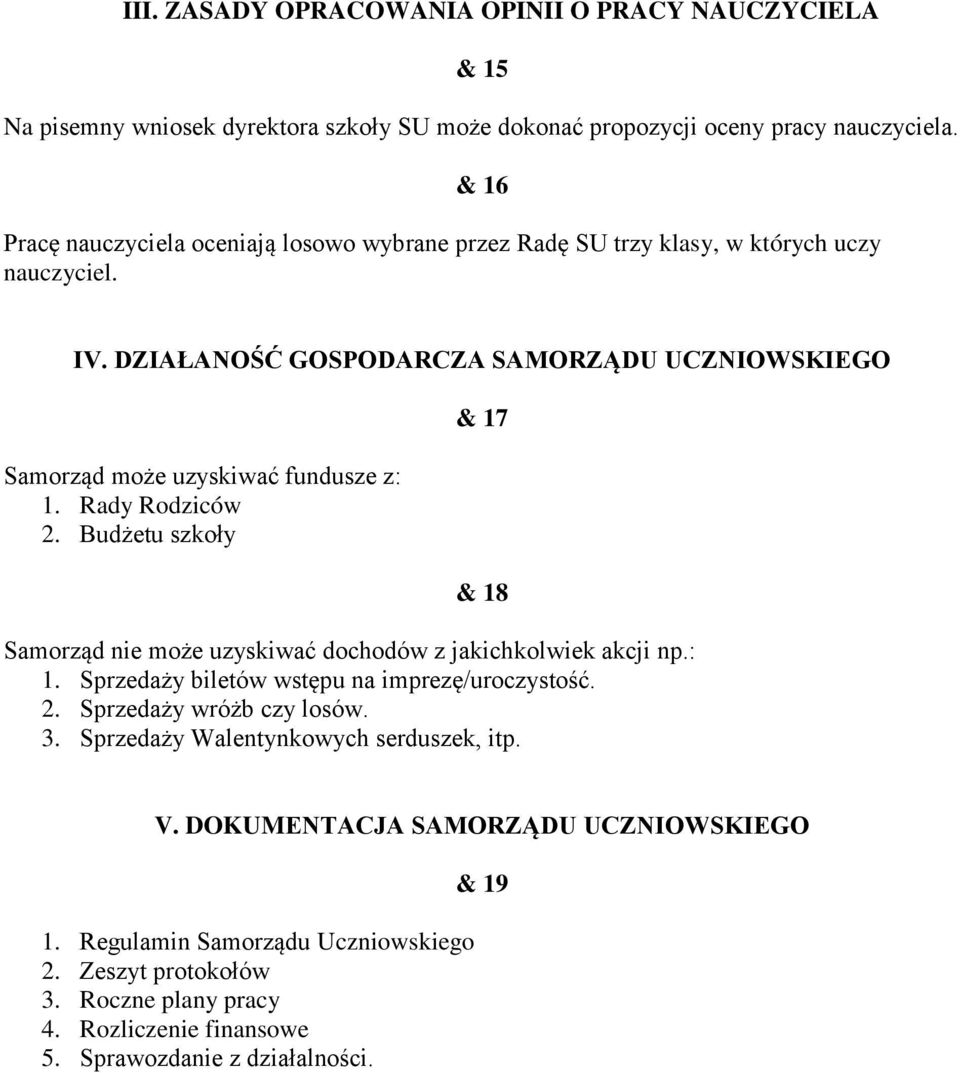 DZIAŁANOŚĆ GOSPODARCZA SAMORZĄDU UCZNIOWSKIEGO Samorząd może uzyskiwać fundusze z: 1. Rady Rodziców 2.