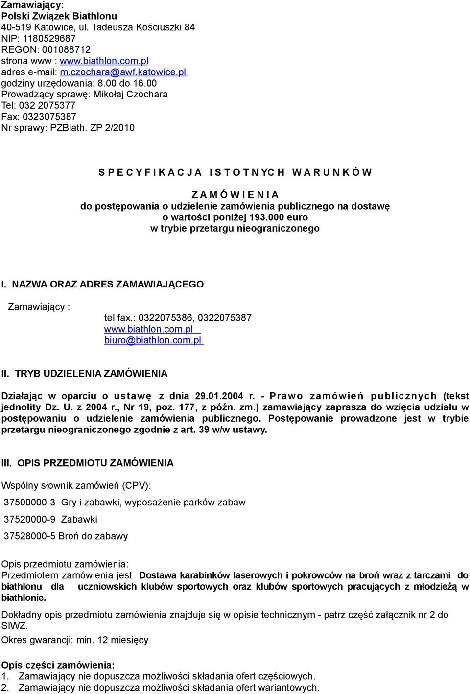 ZP 2/2010 S P E C Y F I K A C J A I S T O T N YC H W A R U N K Ó W Z A M Ó W I E N I A do postępowania o udzielenie zamówienia publicznego na dostawę o wartości poniżej 193.