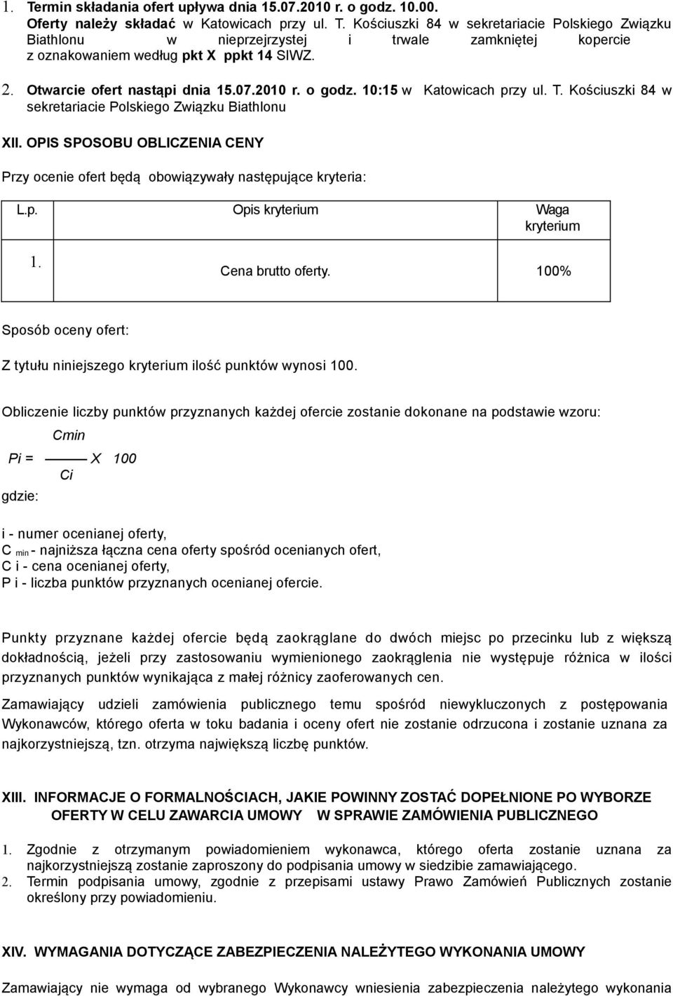 OPIS SPOSOBU OBLICZENIA CENY Przy ocenie ofert będą obowiązywały następujące kryteria: L.p. Opis kryterium Waga kryterium 1. Cena brutto oferty.