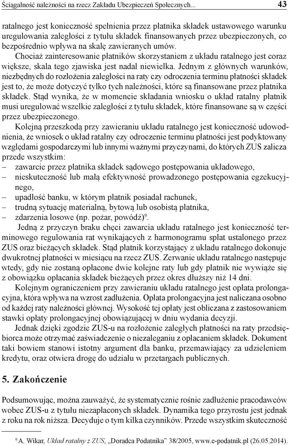 zawieranych umów. Chociaż zainteresowanie płatników skorzystaniem z układu ratalnego jest coraz większe, skala tego zjawiska jest nadal niewielka.