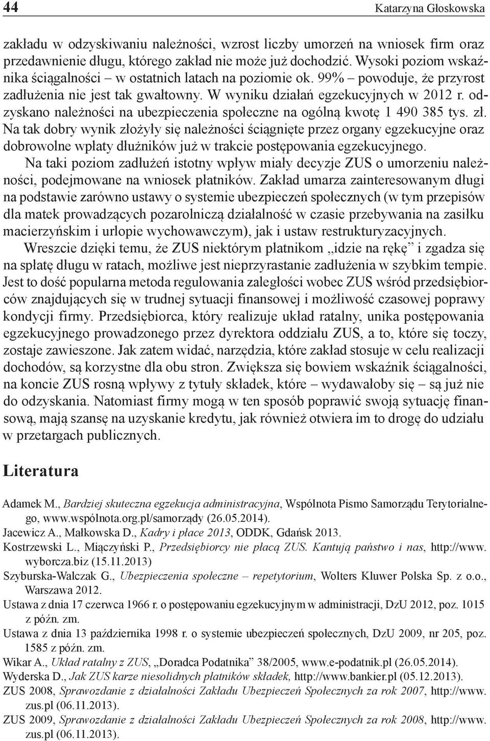 odzyskano należności na ubezpieczenia społeczne na ogólną kwotę 1 490 385 tys. zł.