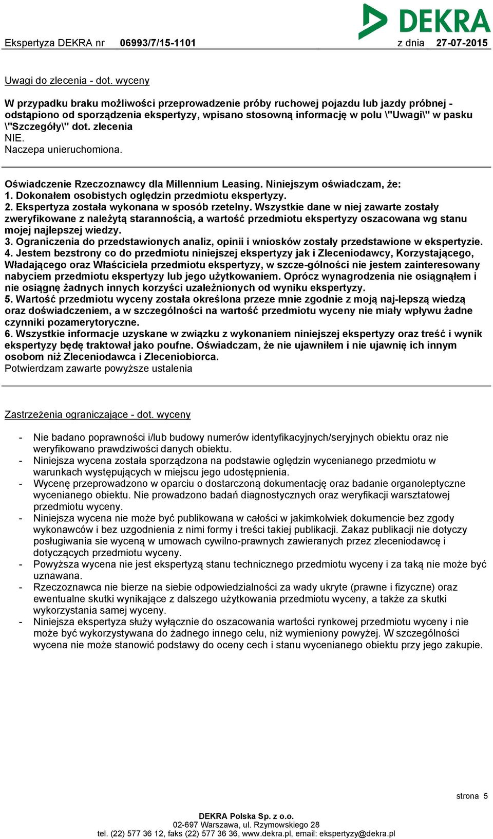 dot. zlecenia NIE. Naczepa unieruchomiona. Oświadczenie Rzeczoznawcy dla Millennium Leasing. Niniejszym oświadczam, że: 1. Dokonałem osobistych oględzin przedmiotu ekspertyzy. 2.