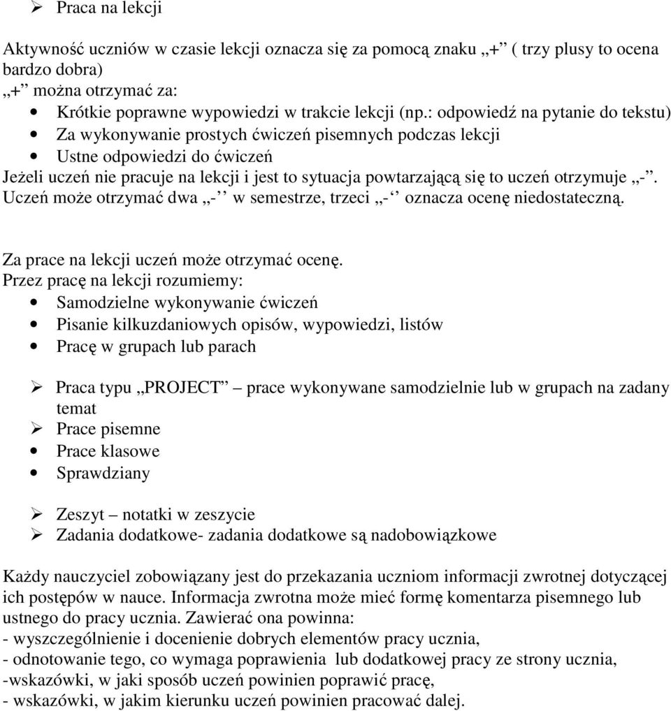 otrzymuje -. Uczeń moŝe otrzymać dwa - w semestrze, trzeci - oznacza ocenę niedostateczną. Za prace na lekcji uczeń moŝe otrzymać ocenę.