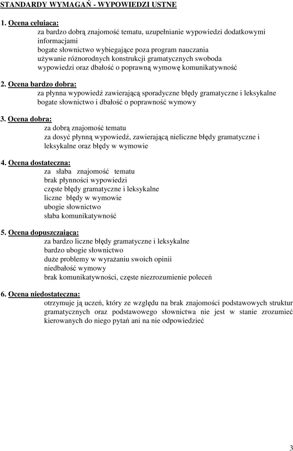 swoboda wypowiedzi oraz dbałość o poprawną wymowę komunikatywność 2.