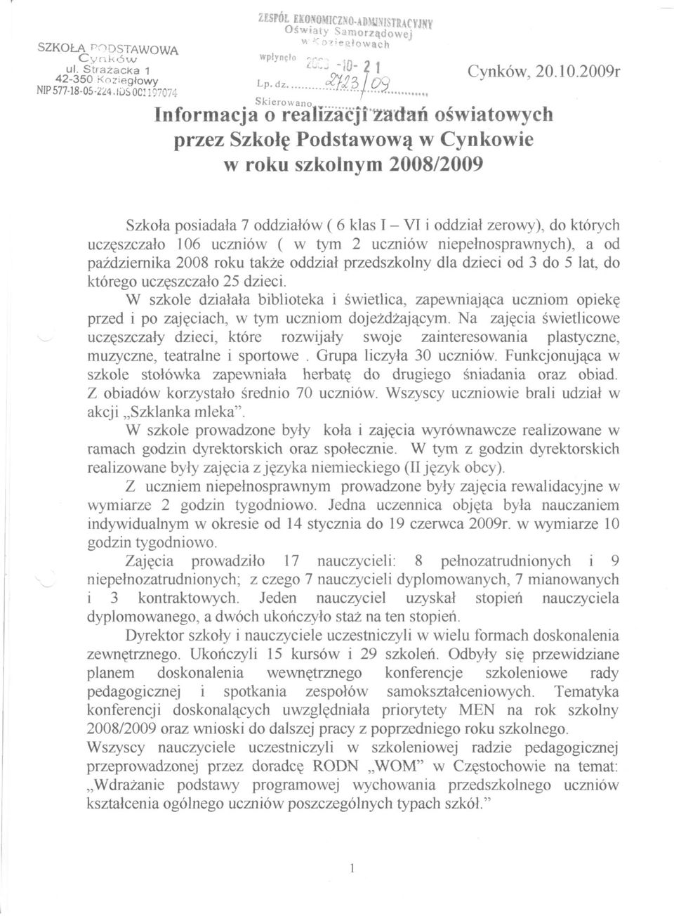 .~ " InformacjaSk~rrealizacjl'za'dan oswiatowych przez Szkole Podstawowa w Cynkowie w roku szkolnym 2008/2009 '--' Szkola posiadala 7 oddzialów ( 6 klas I - VI i oddzial zerowy), do których