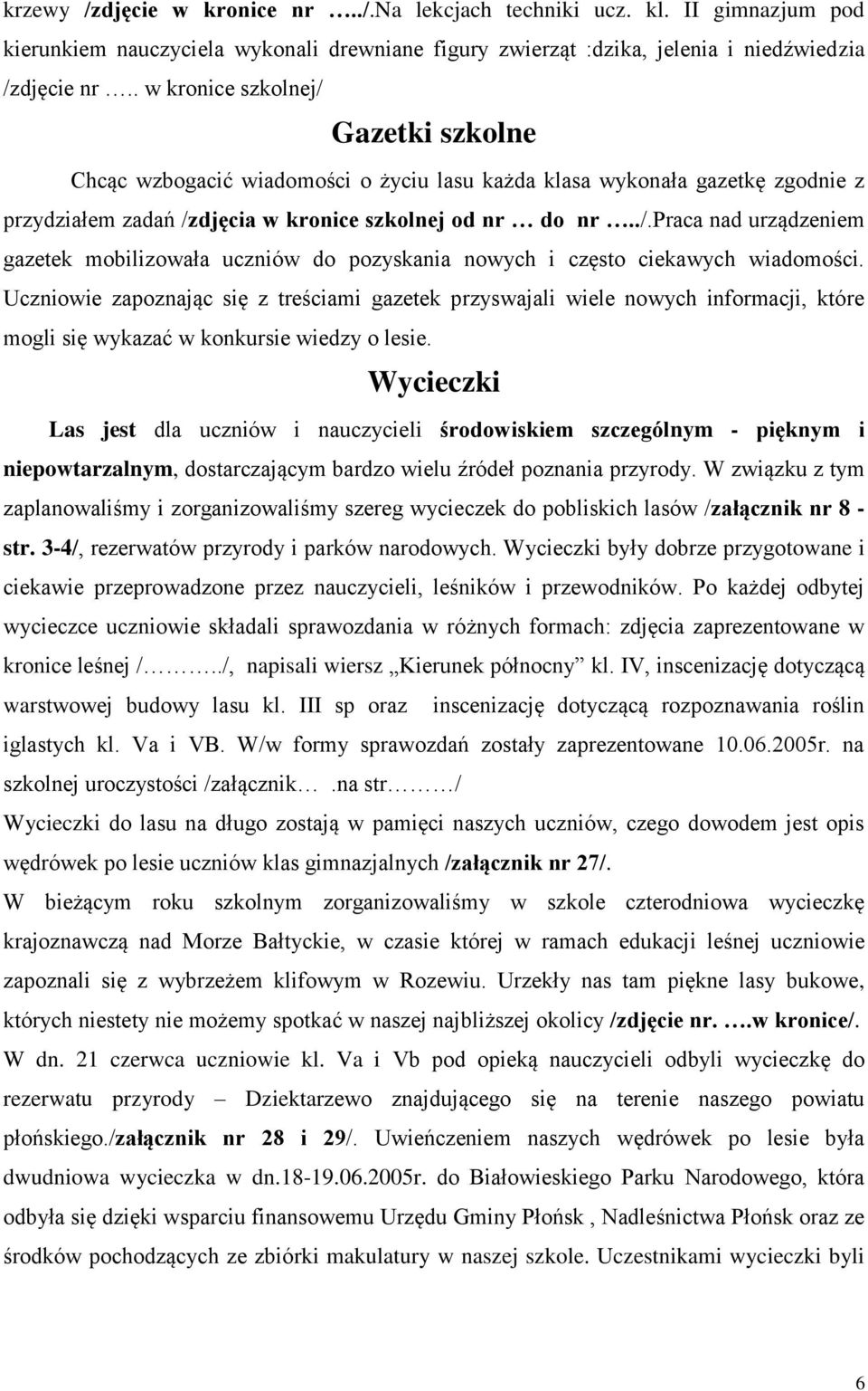 Uczniowie zapoznając się z treściami gazetek przyswajali wiele nowych informacji, które mogli się wykazać w konkursie wiedzy o lesie.