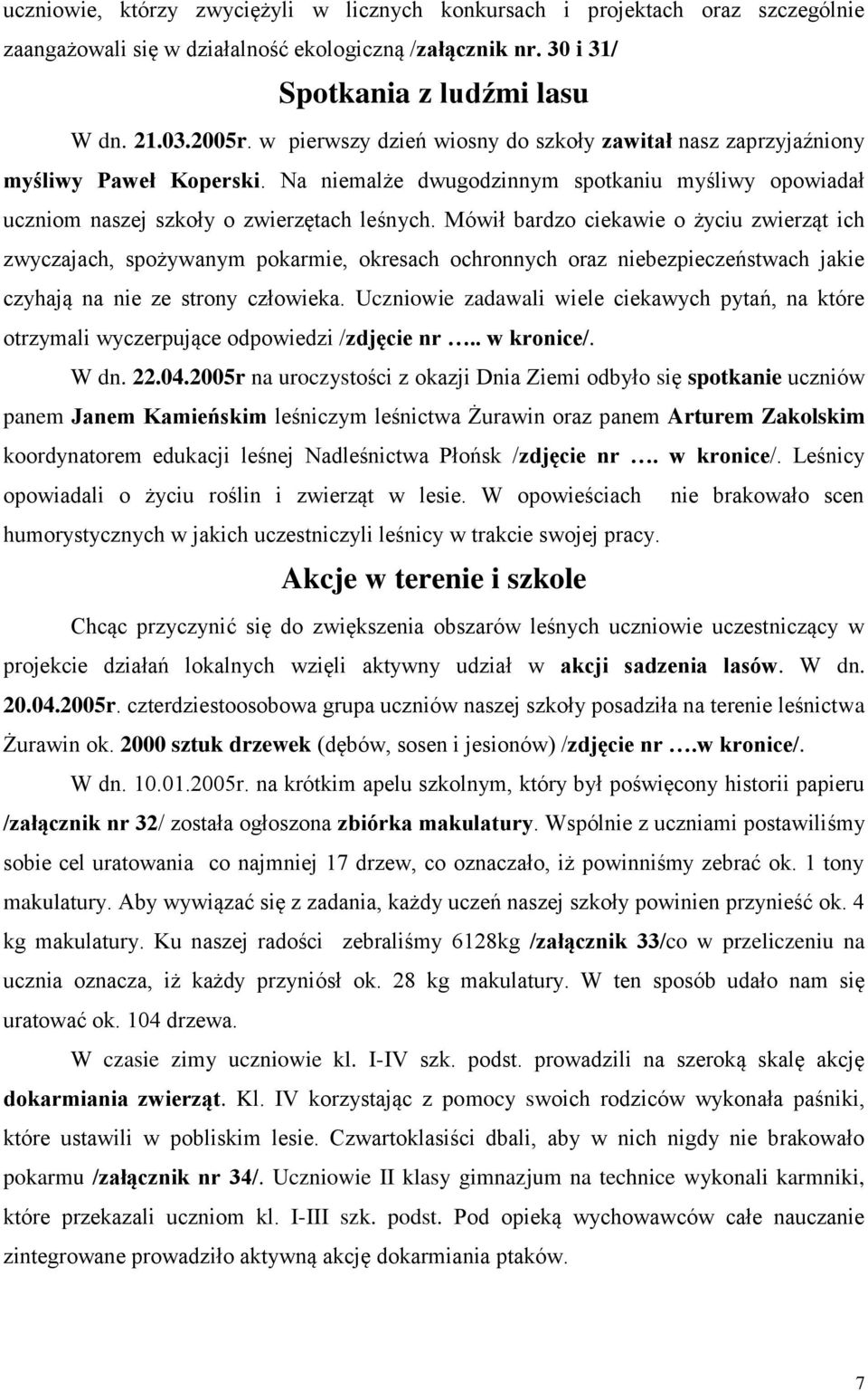 Mówił bardzo ciekawie o życiu zwierząt ich zwyczajach, spożywanym pokarmie, okresach ochronnych oraz niebezpieczeństwach jakie czyhają na nie ze strony człowieka.