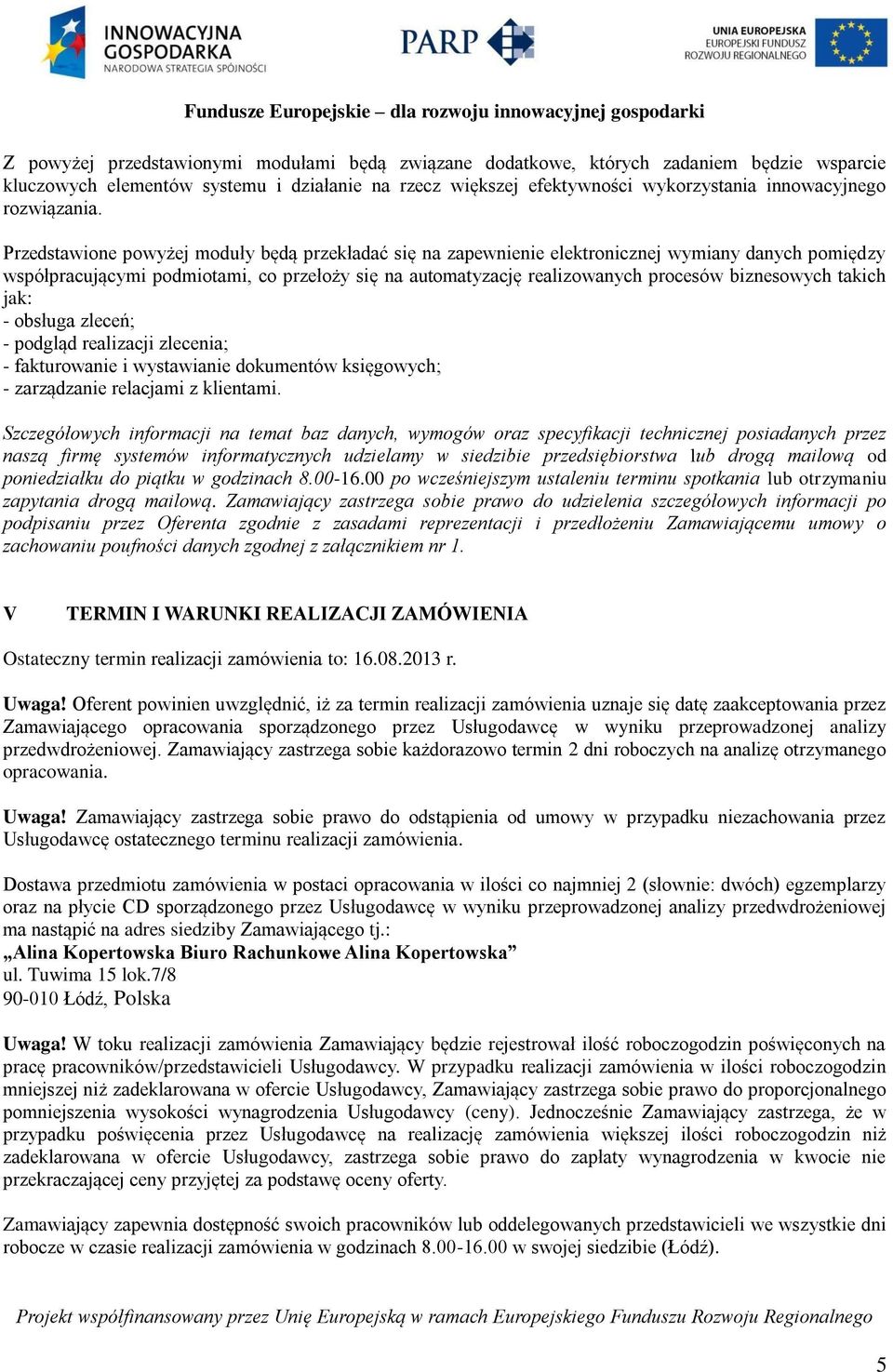 Przedstawione powyżej moduły będą przekładać się na zapewnienie elektronicznej wymiany danych pomiędzy współpracującymi podmiotami, co przełoży się na automatyzację realizowanych procesów biznesowych