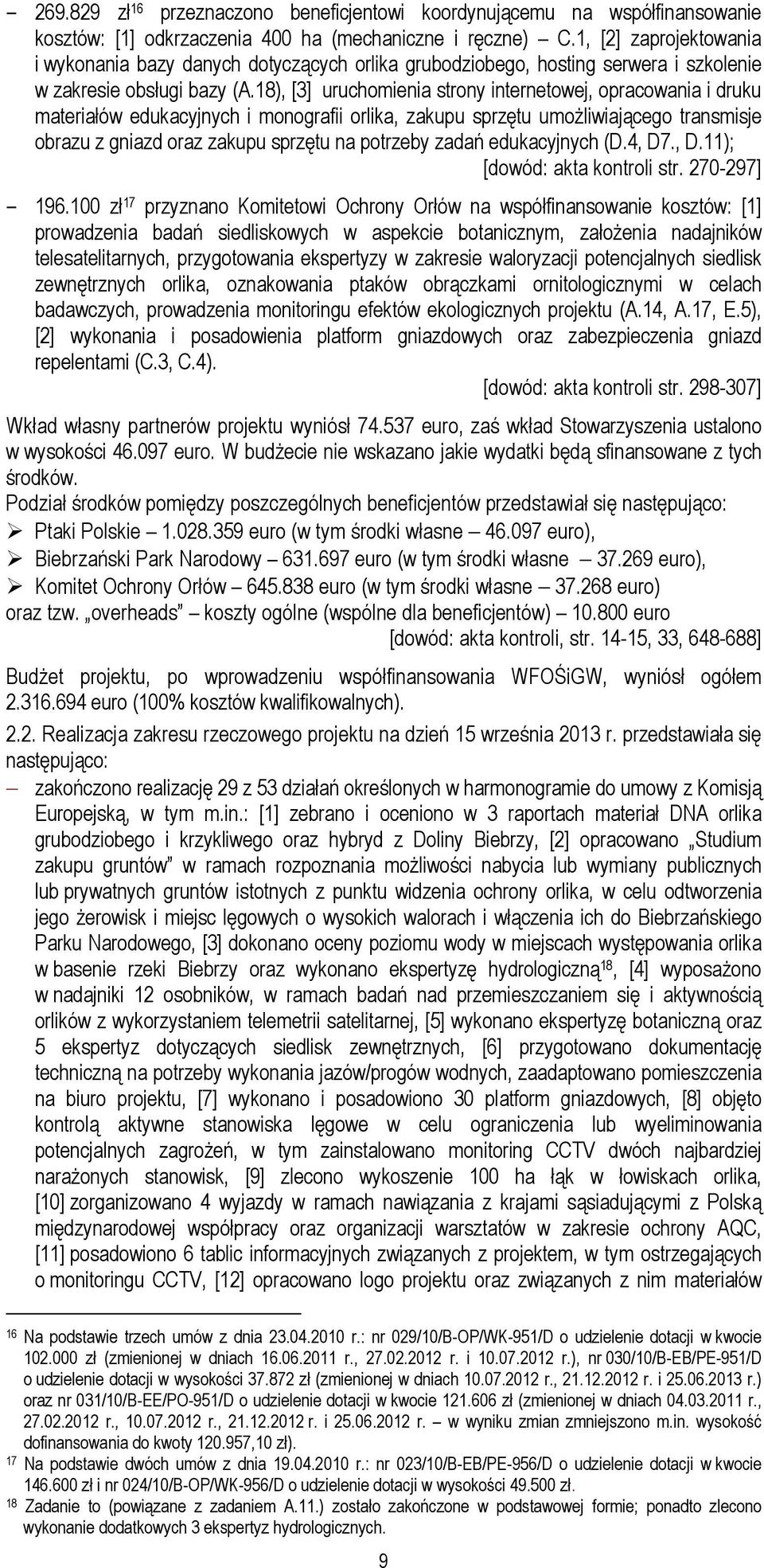 18), [3] uruchomienia strony internetowej, opracowania i druku materiałów edukacyjnych i monografii orlika, zakupu sprzętu umożliwiającego transmisje obrazu z gniazd oraz zakupu sprzętu na potrzeby