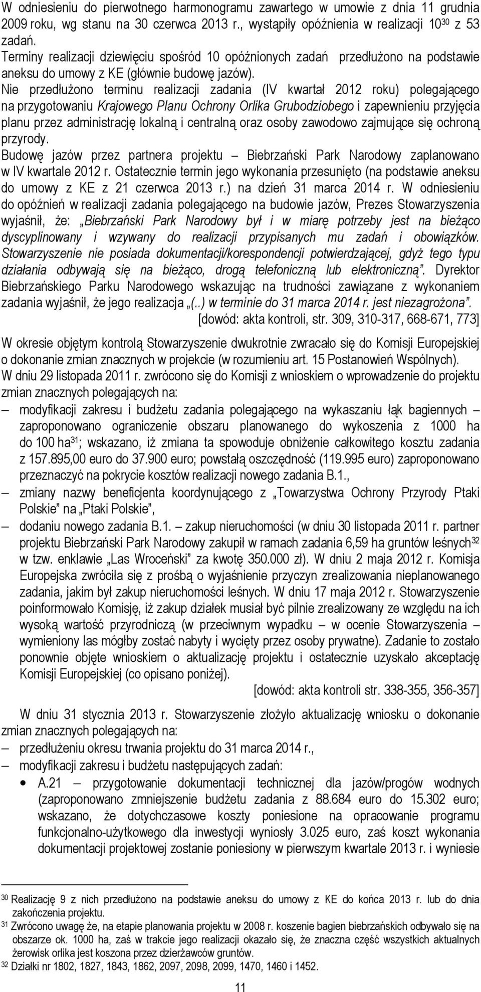 Nie przedłużono terminu realizacji zadania (IV kwartał 2012 roku) polegającego na przygotowaniu Krajowego Planu Ochrony Orlika Grubodziobego i zapewnieniu przyjęcia planu przez administrację lokalną