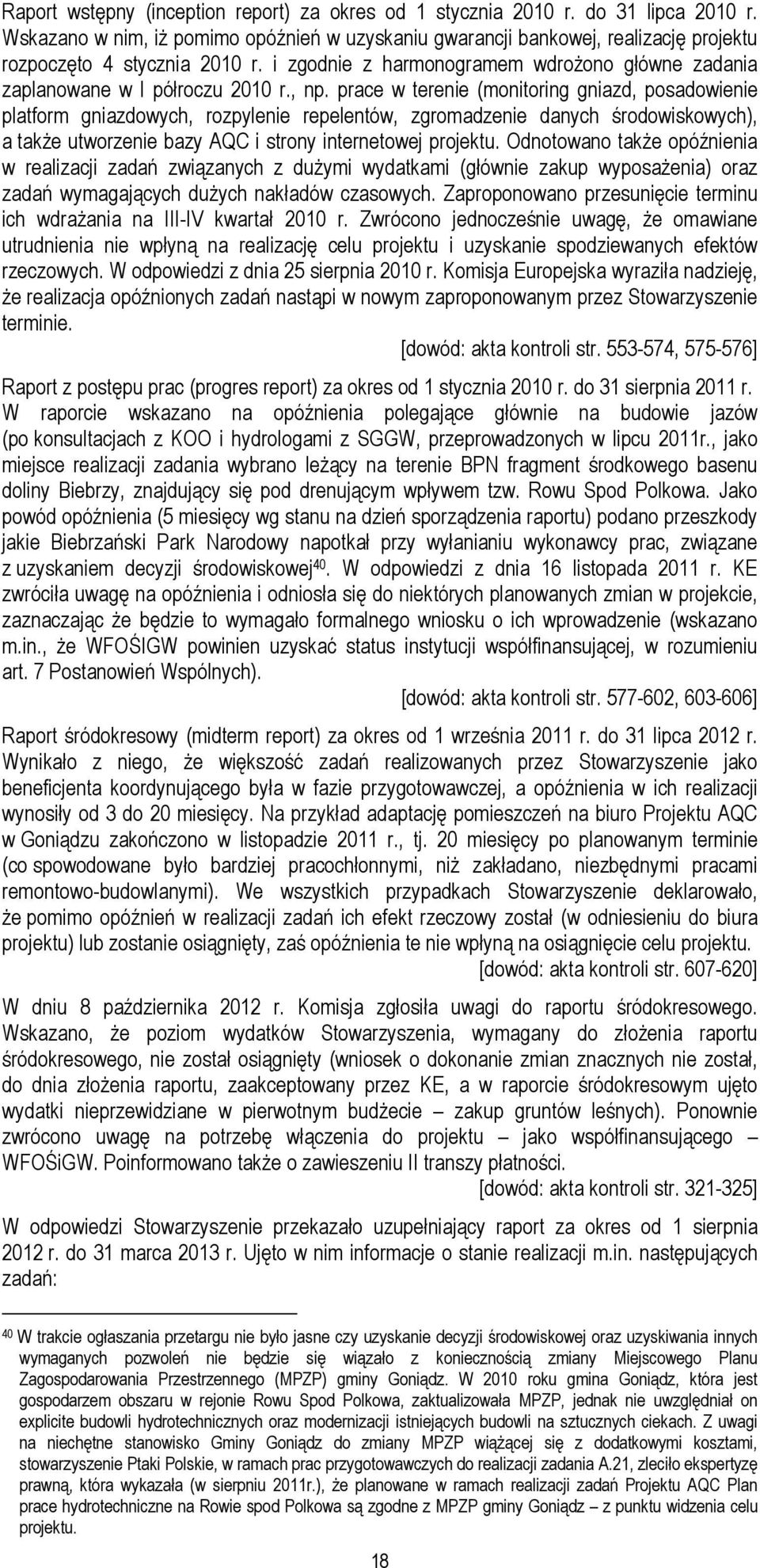 , np. prace w terenie (monitoring gniazd, posadowienie platform gniazdowych, rozpylenie repelentów, zgromadzenie danych środowiskowych), a także utworzenie bazy AQC i strony internetowej projektu.