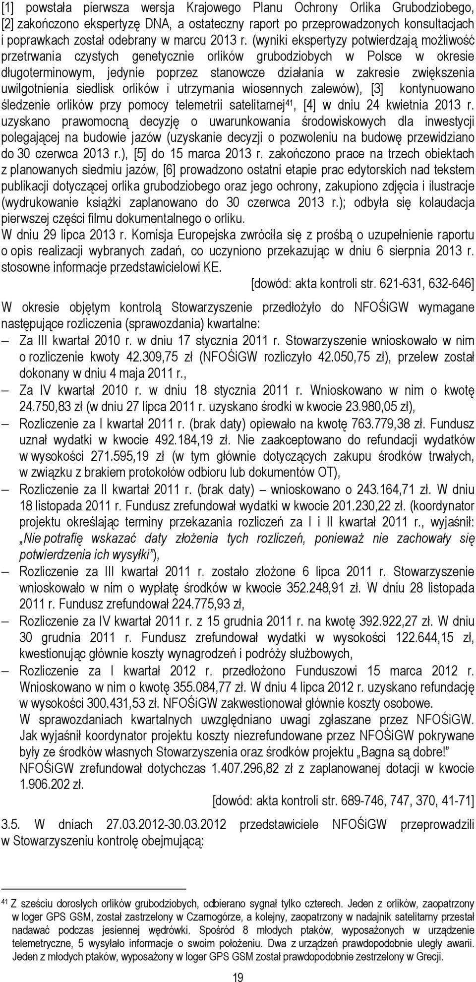 (wyniki ekspertyzy potwierdzają możliwość przetrwania czystych genetycznie orlików grubodziobych w Polsce w okresie długoterminowym, jedynie poprzez stanowcze działania w zakresie zwiększenia