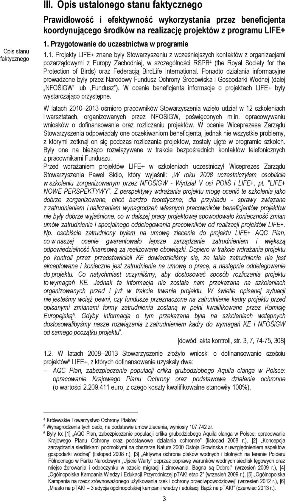 1. Projekty LIFE+ znane były Stowarzyszeniu z wcześniejszych kontaktów z organizacjami pozarządowymi z Europy Zachodniej, w szczególności RSPB 4 (the Royal Society for the Protection of Birds) oraz