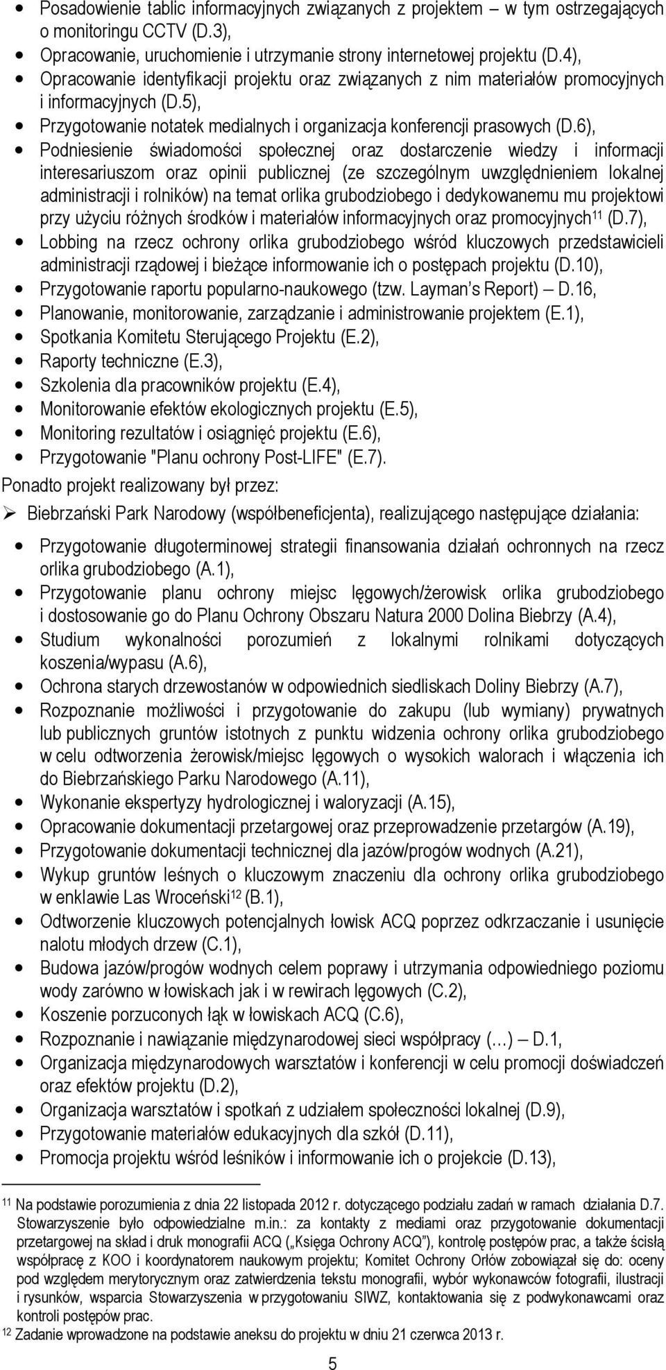 6), Podniesienie świadomości społecznej oraz dostarczenie wiedzy i informacji interesariuszom oraz opinii publicznej (ze szczególnym uwzględnieniem lokalnej administracji i rolników) na temat orlika