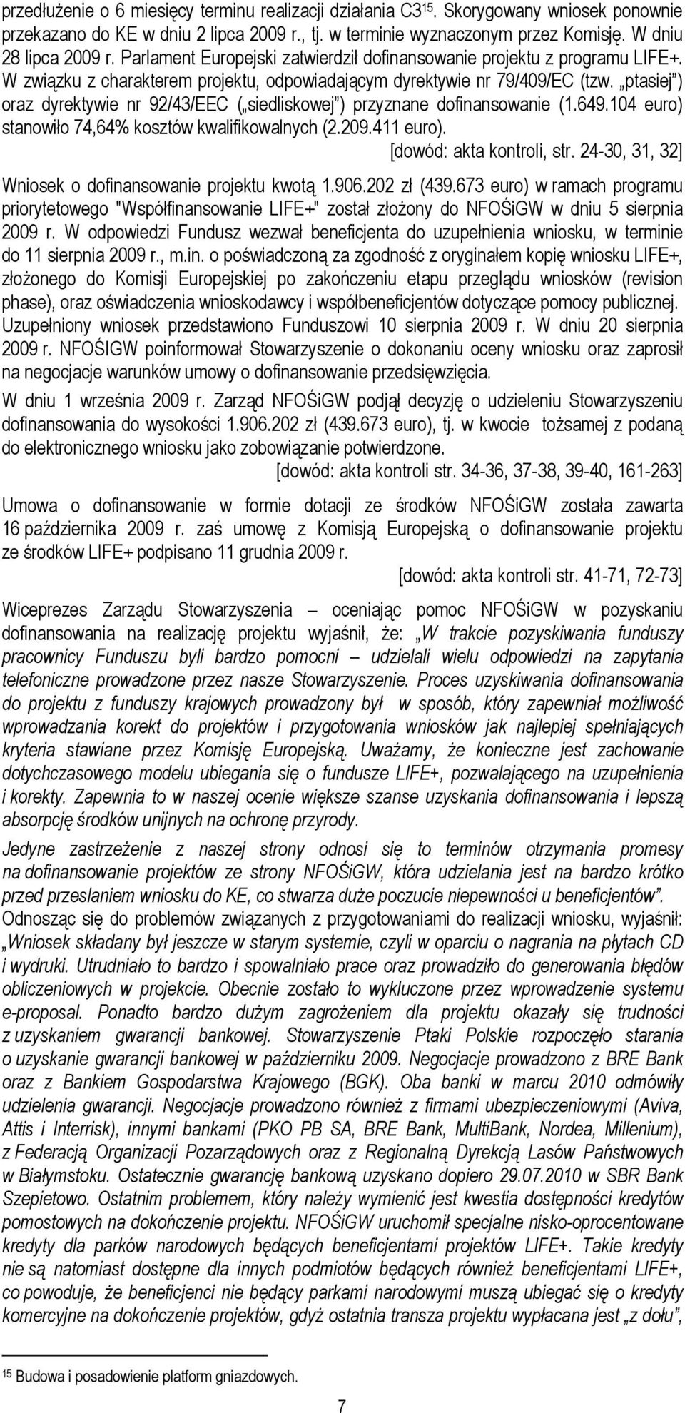 ptasiej ) oraz dyrektywie nr 92/43/EEC ( siedliskowej ) przyznane dofinansowanie (1.649.104 euro) stanowiło 74,64% kosztów kwalifikowalnych (2.209.411 euro). [dowód: akta kontroli, str.