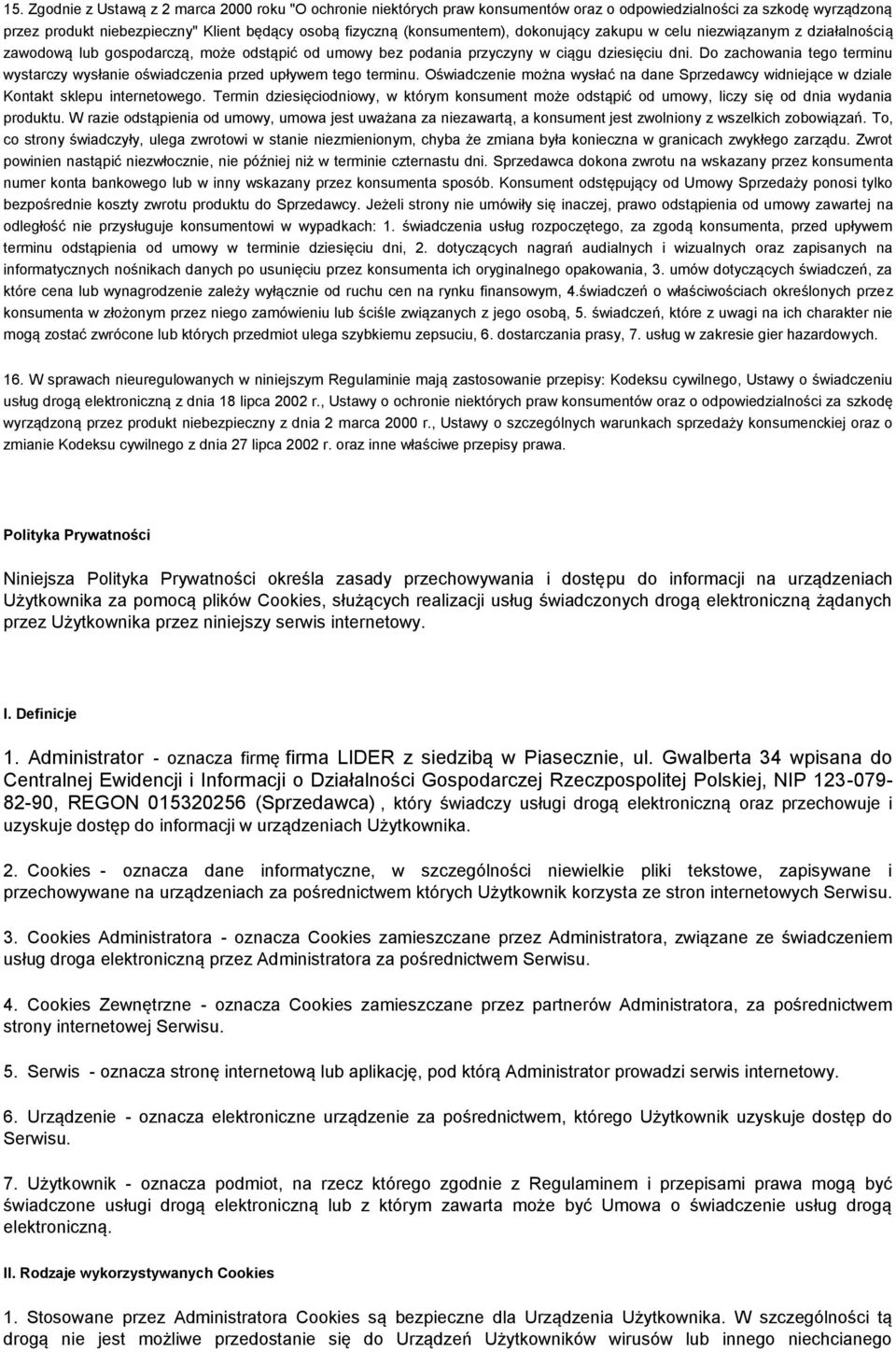 Do zachowania tego terminu wystarczy wysłanie oświadczenia przed upływem tego terminu. Oświadczenie można wysłać na dane Sprzedawcy widniejące w dziale Kontakt sklepu internetowego.