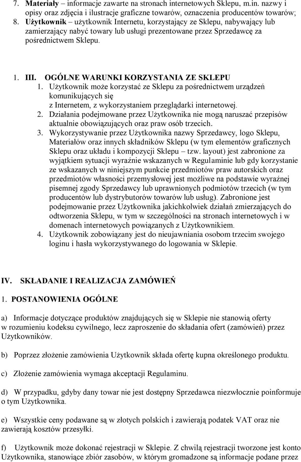 OGÓLNE WARUNKI KORZYSTANIA ZE SKLEPU 1. Użytkownik może korzystać ze Sklepu za pośrednictwem urządzeń komunikujących się z Internetem, z wykorzystaniem przeglądarki internetowej. 2.