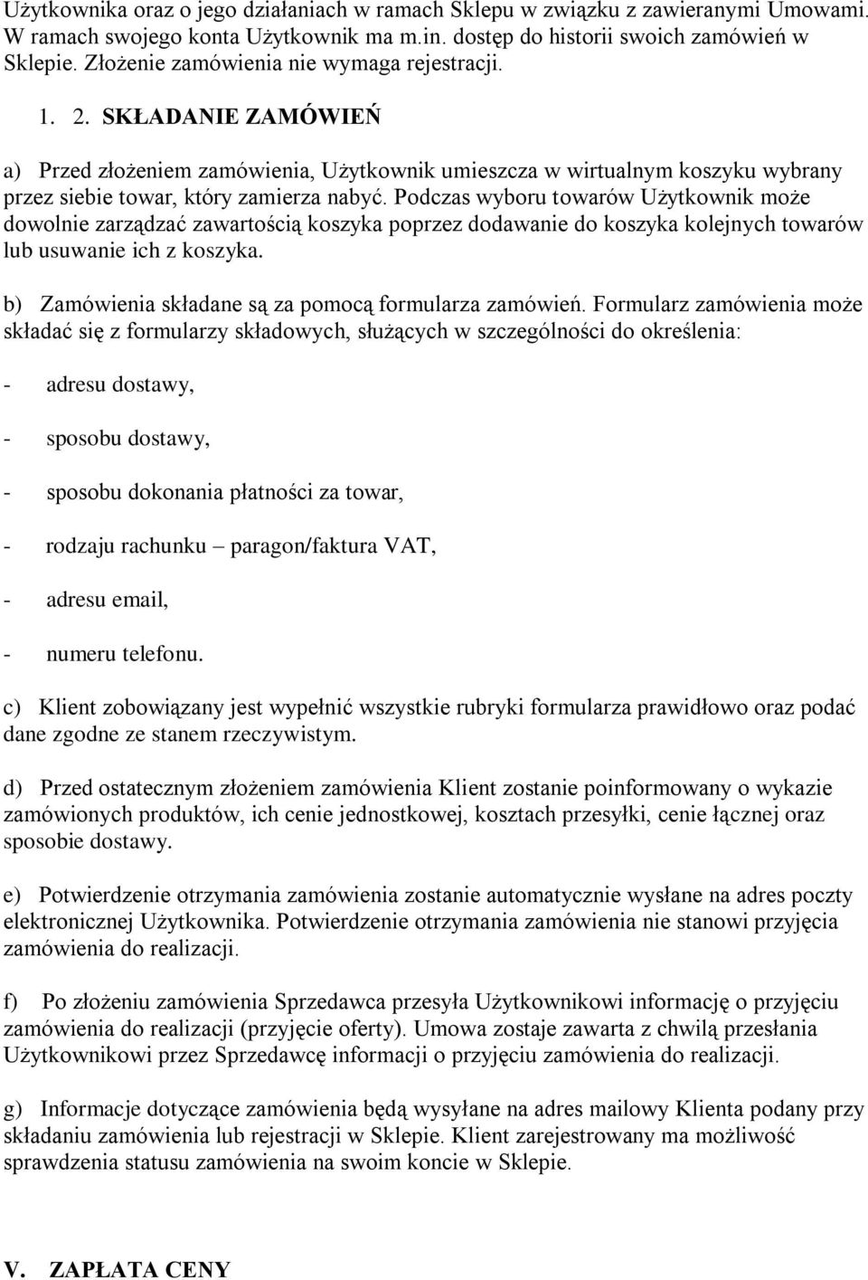 Podczas wyboru towarów Użytkownik może dowolnie zarządzać zawartością koszyka poprzez dodawanie do koszyka kolejnych towarów lub usuwanie ich z koszyka.