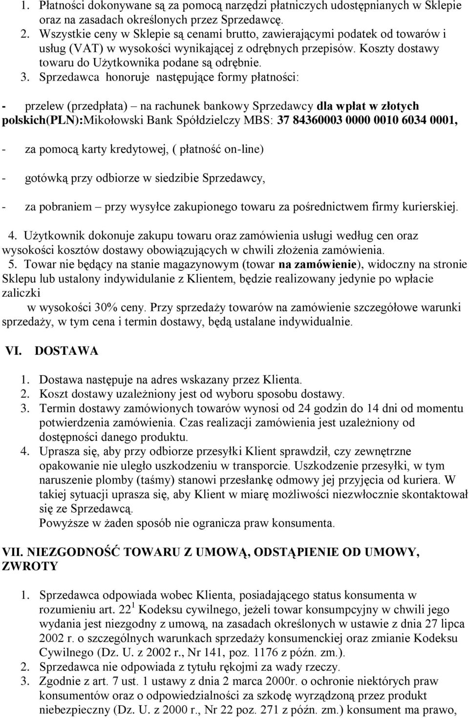 Sprzedawca honoruje następujące formy płatności: - przelew (przedpłata) na rachunek bankowy Sprzedawcy dla wpłat w złotych polskich(pln):mikołowski Bank Spółdzielczy MBS: 37 84360003 0000 0010 6034