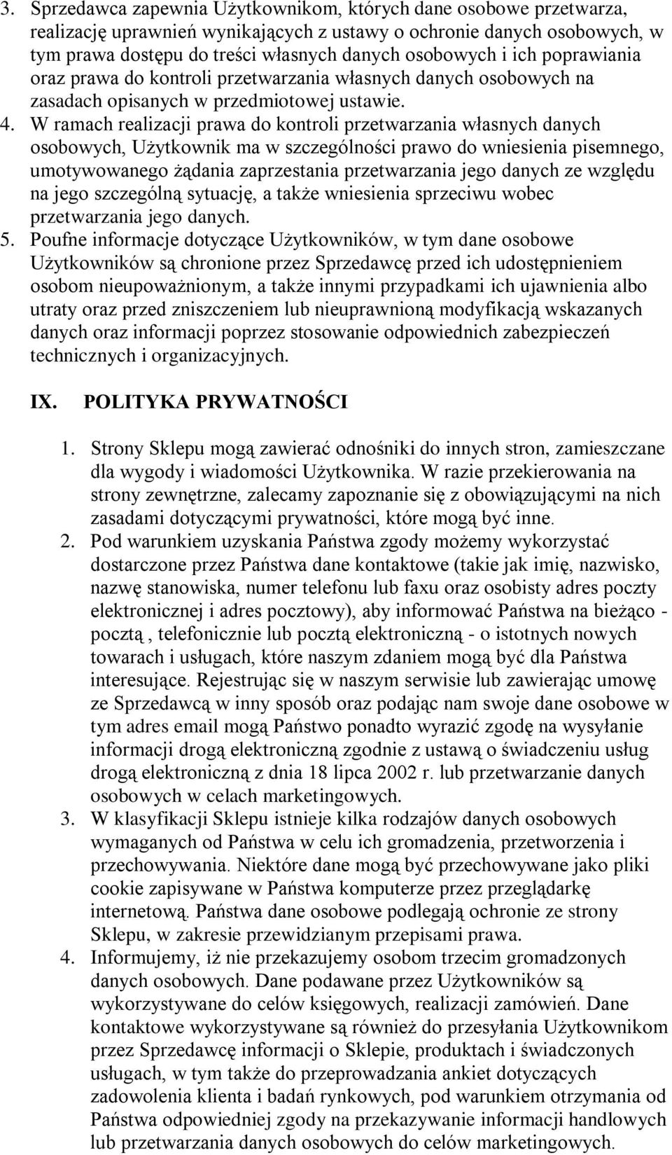 W ramach realizacji prawa do kontroli przetwarzania własnych danych osobowych, Użytkownik ma w szczególności prawo do wniesienia pisemnego, umotywowanego żądania zaprzestania przetwarzania jego