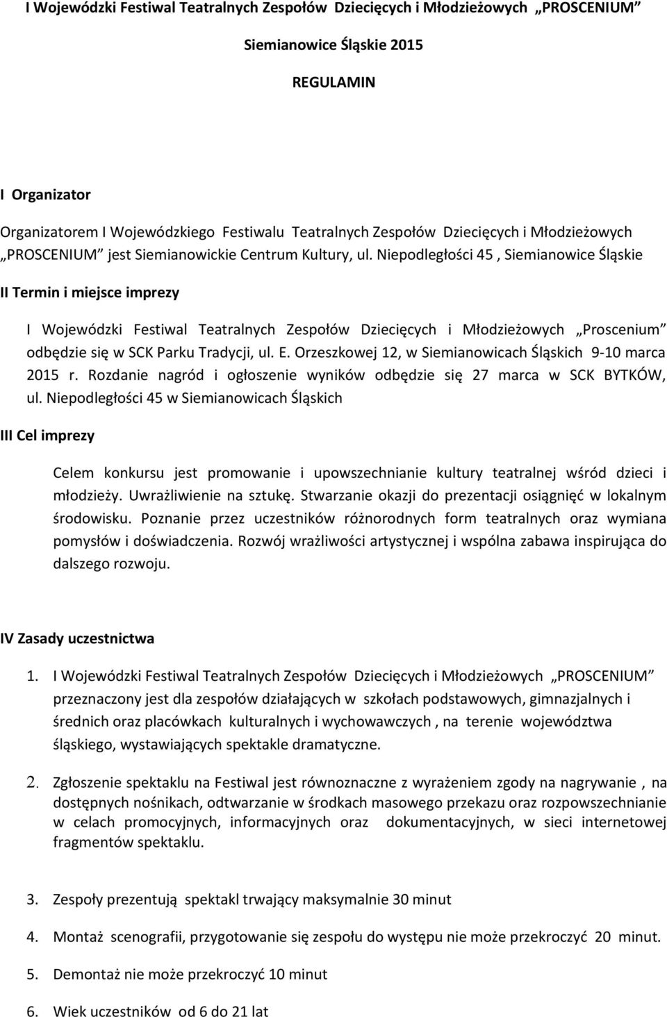 Niepodległości 45, Siemianowice Śląskie II Termin i miejsce imprezy I Wojewódzki Festiwal Teatralnych Zespołów Dziecięcych i Młodzieżowych Proscenium odbędzie się w SCK Parku Tradycji, ul. E.