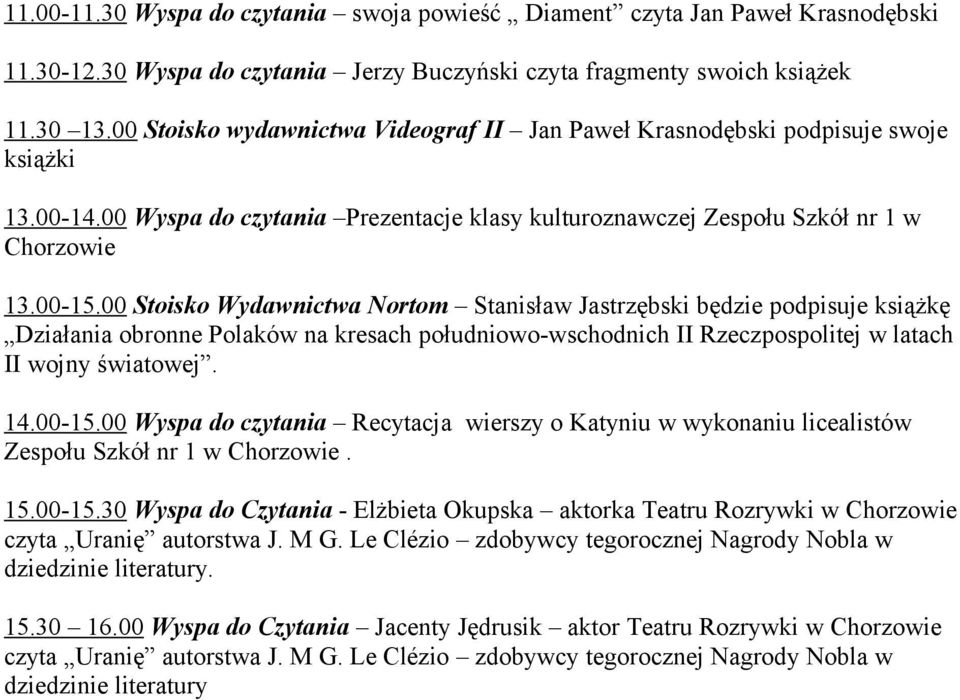 00 Stoisko Wydawnictwa Nortom Stanisław Jastrzębski będzie podpisuje książkę Działania obronne Polaków na kresach południowo-wschodnich II Rzeczpospolitej w latach II wojny światowej. 14.00-15.