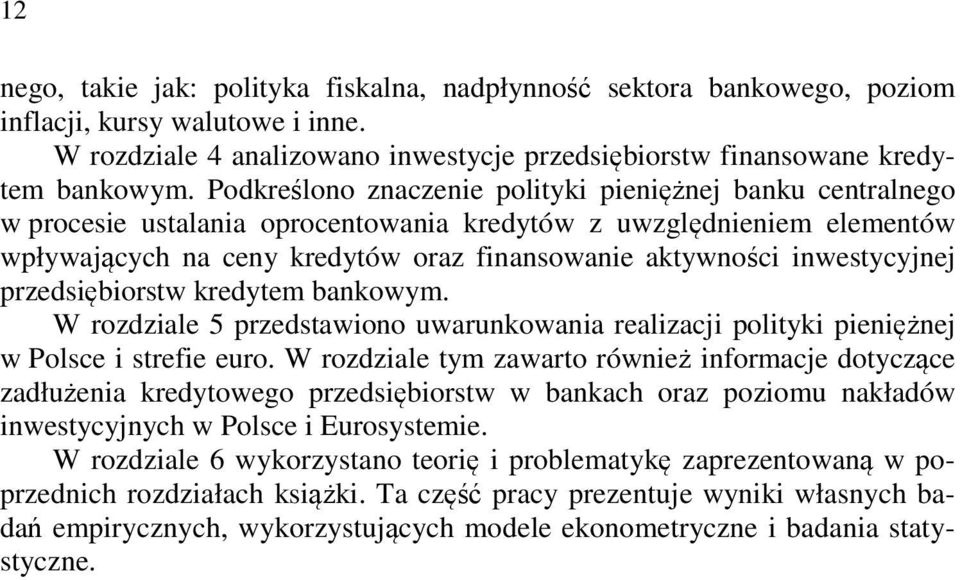 inwestycyjnej przedsiębiorstw kredytem bankowym. W rozdziale 5 przedstawiono uwarunkowania realizacji polityki pieniężnej w Polsce i strefie euro.