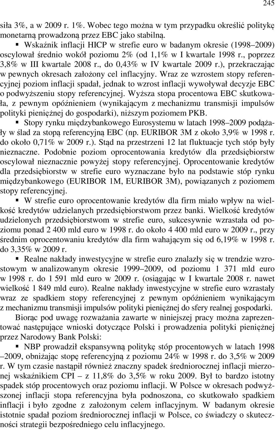 , do 0,43% w IV kwartale 2009 r.), przekraczając w pewnych okresach założony cel inflacyjny.