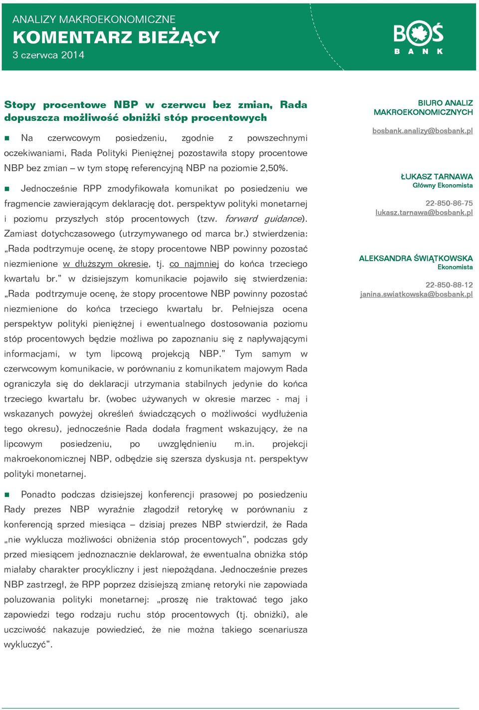 Jednocześnie RPP zmodyfikowała komunikat po posiedzeniu we fragmencie zawierającym deklarację dot. perspektyw polityki monetarnej i poziomu przyszłych stóp procentowych (tzw. forward guidance).