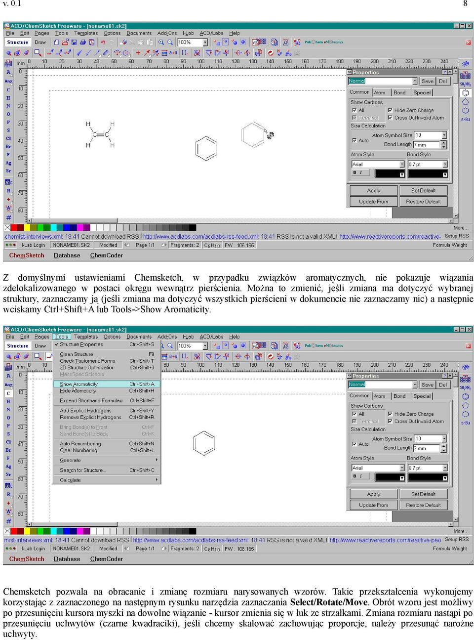 Tools->Show Aromaticity. Chemsketch pozwala na obracanie i zmianę rozmiaru narysowanych wzorów.