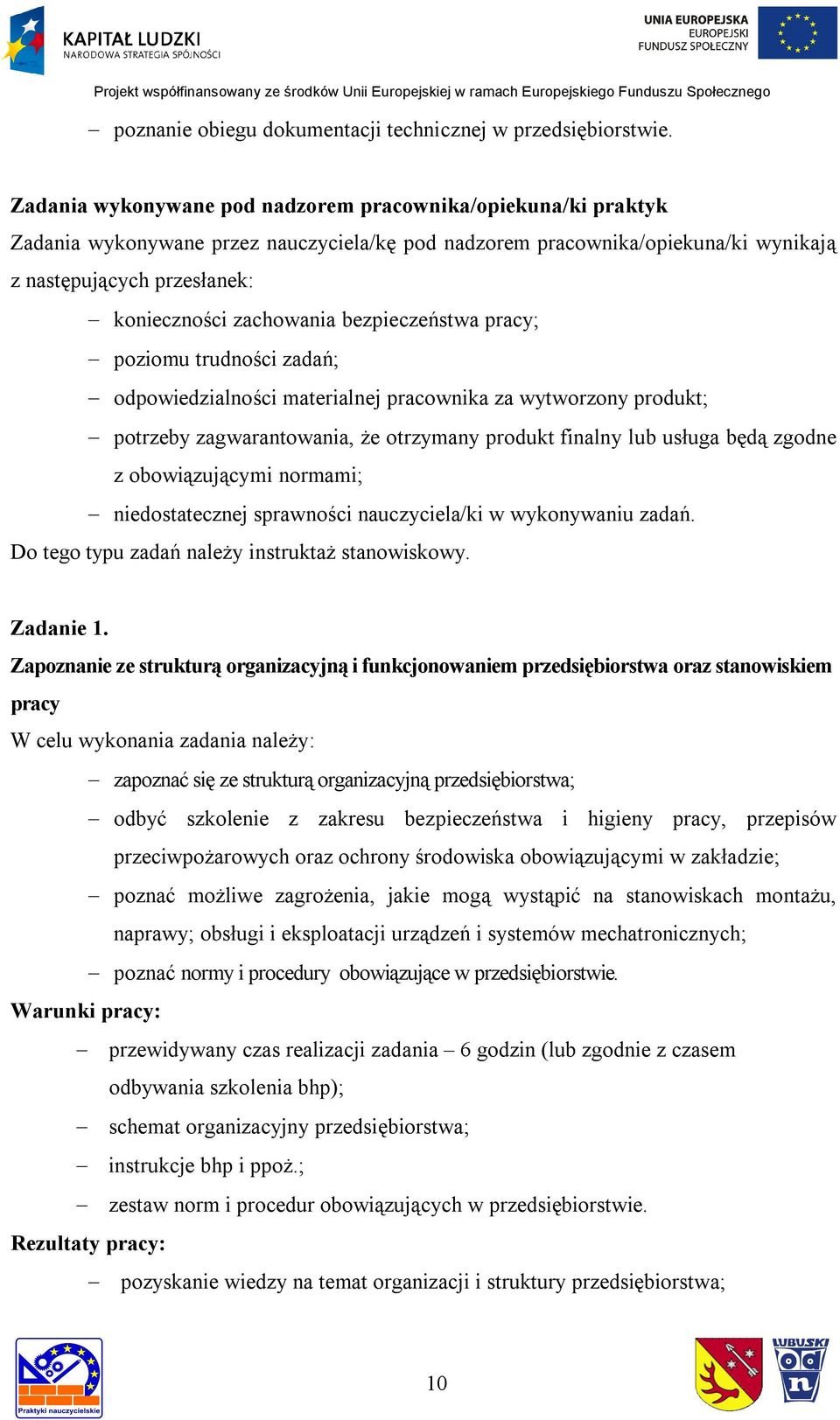 bezpieczeństwa pracy; poziomu trudności zadań; odpowiedzialności materialnej pracownika za wytworzony produkt; potrzeby zagwarantowania, że otrzymany produkt finalny lub usługa będą zgodne z