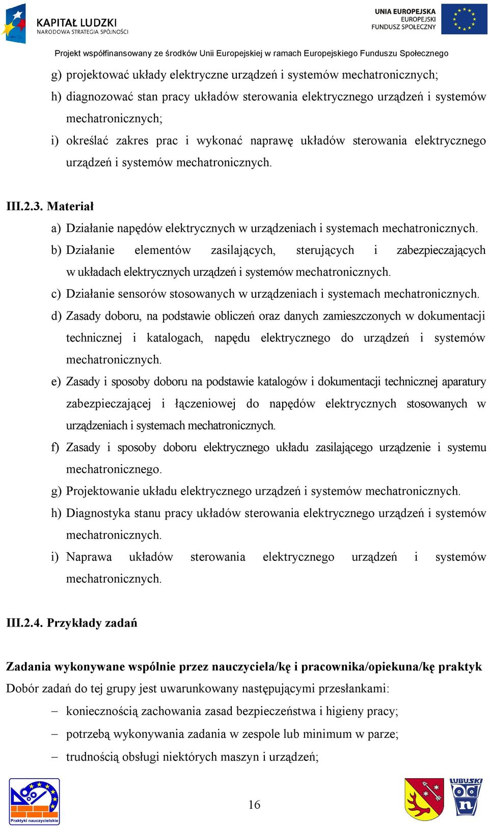 b) Działanie elementów zasilających, sterujących i zabezpieczających w układach elektrycznych urządzeń i systemów mechatronicznych.