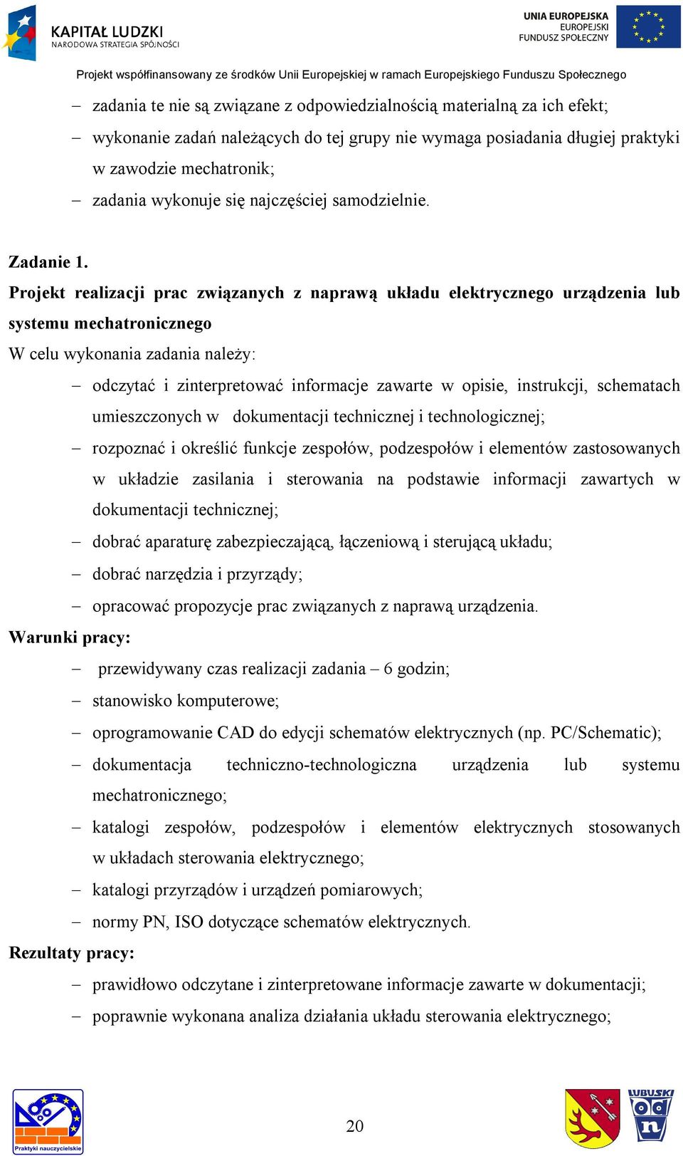 Projekt realizacji prac związanych z naprawą układu elektrycznego urządzenia lub systemu mechatronicznego odczytać i zinterpretować informacje zawarte w opisie, instrukcji, schematach umieszczonych w